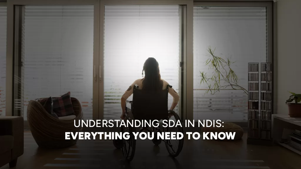 Understanding SDA in NDIS Everything You Need to Know