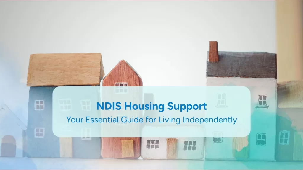 NDIS Housing Support: Your Essential Guide (2025)