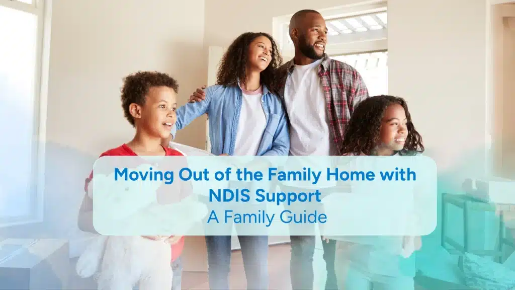 Moving out of the family home with NDIS Support