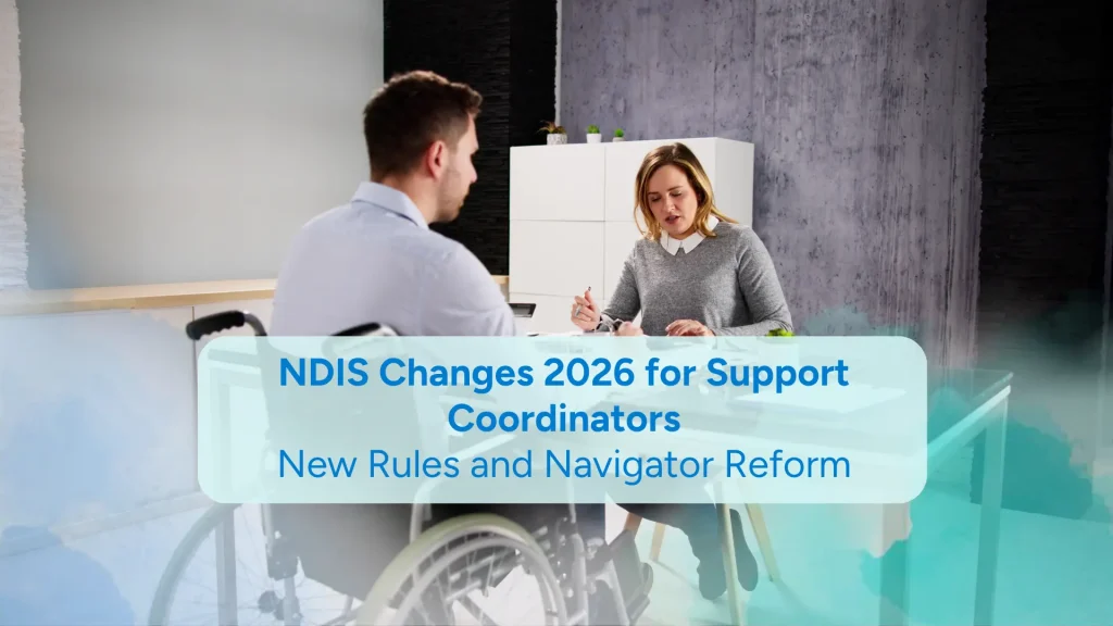 NDIS Changes 2026 for Support Coordinators